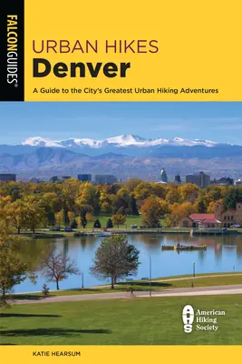 Städtische Wanderungen Denver: Ein Leitfaden für die besten urbanen Wanderabenteuer der Stadt - Urban Hikes Denver: A Guide to the City's Greatest Urban Hiking Adventures