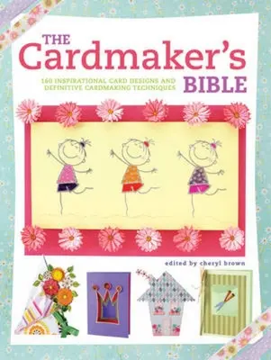 The Cardmaker's Bible: 160 inspirierende Kartendesigns und Techniken für die Kartengestaltung - The Cardmaker's Bible: 160 Inspirational Card Designs and Definitive Cardmaking Techniques