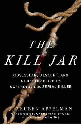 Die Mörderbüchse: Besessenheit, Abstammung und die Jagd nach dem berüchtigtsten Serienmörder von Detroit - The Kill Jar: Obsession, Descent, and a Hunt for Detroit's Most Notorious Serial Killer