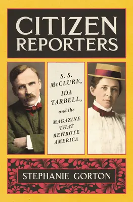 Bürgerreporter: S.S. McClure, Ida Tarbell und das Magazin, das Amerika neu schrieb - Citizen Reporters: S.S. McClure, Ida Tarbell, and the Magazine That Rewrote America
