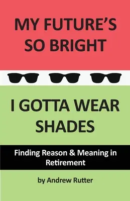 Meine Zukunft ist so hell... Ich muss eine Sonnenbrille tragen - My Future's So Bright... I Gotta Wear Shades