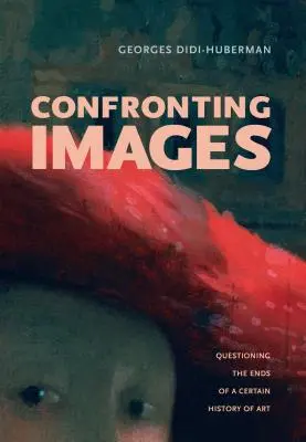 Konfrontation mit Bildern: Hinterfragung der Ziele einer bestimmten Kunstgeschichte - Confronting Images: Questioning the Ends of a Certain History of Art