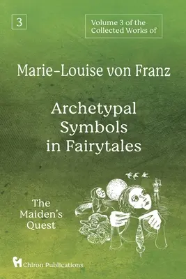 Band 3 der Gesammelten Werke von Marie-Louise von Franz: Archetypische Symbole im Märchen: Die Suche des Mädchens - Volume 3 of the Collected Works of Marie-Louise von Franz: Archetypal Symbols in Fairytales: The Maiden's Quest