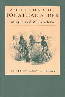 Die Geschichte von Jonathan Alder: Seine Gefangenschaft und sein Leben mit den Indianern - History of Jonathan Alder: His Captivity and Life with the Indians