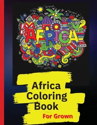 Afrika-Malbuch: Afrikanische Designs Malbuch von Menschen, Landschaften und Tieren Afrikas - Africa Coloring Book: African Designs Coloring Book of People, Landscapes, and Animals of Africa
