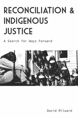 Versöhnung und indigene Gerechtigkeit: Eine Suche nach Wegen in die Zukunft - Reconciliation and Indigenous Justice: A Search for Ways Forward