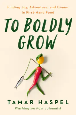 Wagemutig wachsen: Freude, Abenteuer und Abendessen im eigenen Garten finden - To Boldly Grow: Finding Joy, Adventure, and Dinner in Your Own Backyard