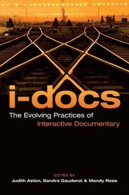 I-Docs: Die sich entwickelnden Praktiken des interaktiven Dokumentarfilms - I-Docs: The Evolving Practices of Interactive Documentary