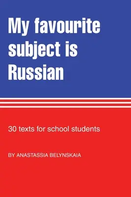 Mein Lieblingsfach ist Russisch: 30 Texte für Schülerinnen und Schüler - My Favourite Subject Is Russian: 30 texts for school students