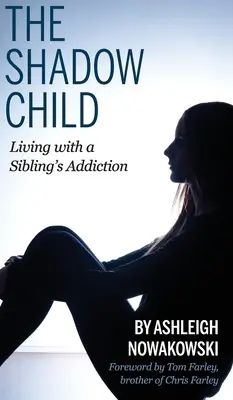 Das Schattenkind: Leben mit der Sucht eines Geschwisters - The Shadow Child: Living With a Sibling's Addiction