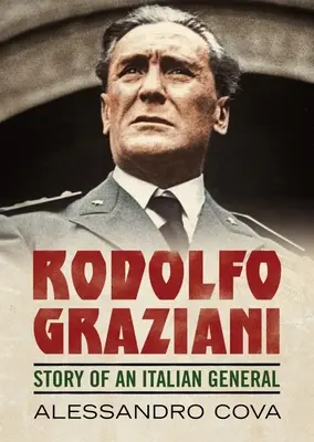 Rodolfo Graziani: Geschichte eines italienischen Generals - Rodolfo Graziani: Story of an Italian General