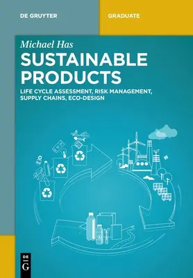 Nachhaltige Produkte: Lebenszyklusanalyse, Risikomanagement, Lieferketten, Ökodesign - Sustainable Products: Life Cycle Assessment, Risk Management, Supply Chains, Eco-Design