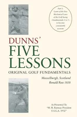 DUNNS' FIVE LESSONS Original Golf Fundamentals Musselburgh, Schottland Ronald Ross 1858: Lernen Sie die fünf mechanischen Gesetze des Golfschwungs kennen - Fundament - DUNNS' FIVE LESSONS Original Golf Fundamentals Musselburgh, Scotland Ronald Ross 1858: Learn of the Five Mechanical Laws of the Golf Swing - Fundament