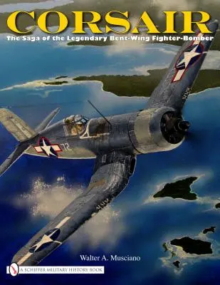 Corsair: Die Saga des legendären Knickflügel-Jagdbombers - Corsair: The Saga of the Legendary Bent-Wing Fighter-Bomber