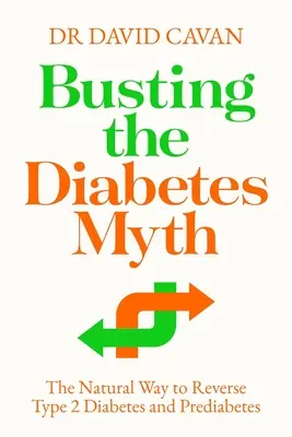 Die Entlarvung des Diabetes-Mythos: Der natürliche Weg zur Beseitigung von Typ-2-Diabetes und Prädiabetes - Busting the Diabetes Myth: The Natural Way to Reverse Type 2 Diabetes and Prediabetes