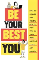 Be Your Best You - Wie Sie Ihre geistige Gesundheit und Ihre Zeit in den sozialen Medien in den Griff bekommen und Stress und Ängste besiegen - Be Your Best You - How to manage your mental health, your time on social media and beat stress and anxiety