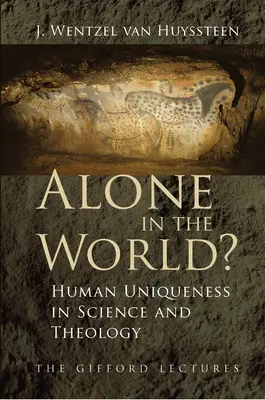 Allein in der Welt?: Die Einzigartigkeit des Menschen in Wissenschaft und Theologie - Alone in the World?: Human Uniqueness in Science and Theology