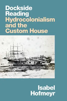 Lesen im Hafen: Hydrokolonialismus und das Zollhaus - Dockside Reading: Hydrocolonialism and the Custom House