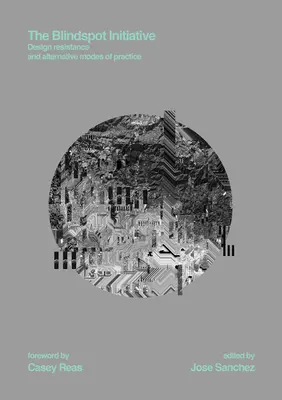 Die Blindspot-Initiative: Designwiderstand und alternative Vorgehensweisen - The Blindspot Initiative: Design Resistance and Alternative Modes of Practice