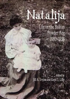Natalija: Das Leben im Pulverfass Balkan, 1880-1957 - Natalija: Life in the Balkan Powder Keg, 1880-1957