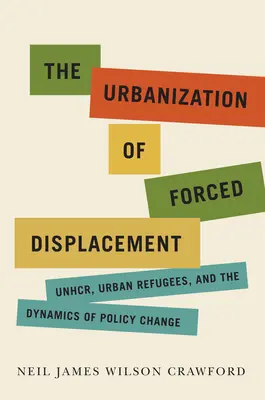 Die Urbanisierung der Vertreibung: UNHCR, Stadtflüchtlinge und die Dynamik des politischen Wandels, Band 6 - The Urbanization of Forced Displacement: Unhcr, Urban Refugees, and the Dynamics of Policy Changevolume 6