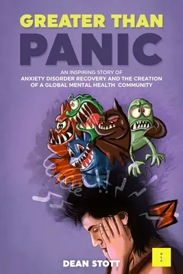 Größer als die Panik: Eine inspirierende Geschichte über die Genesung von Angststörungen und die Schaffung einer globalen Gemeinschaft für psychische Gesundheit - Greater Than Panic: An Inspiring Story Of Anxiety Disorder Recovery And The Creation Of A Global Mental Health Community