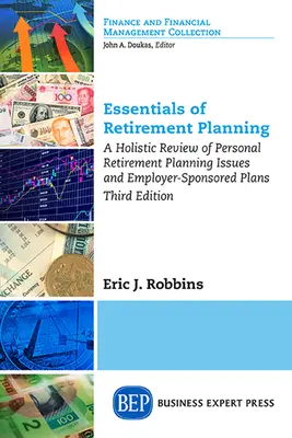 Grundzüge der Ruhestandsplanung: Ein ganzheitlicher Überblick über Fragen der persönlichen Ruhestandsplanung und vom Arbeitgeber gesponserte Pläne, dritte Auflage - Essentials of Retirement Planning: A Holistic Review of Personal Retirement Planning Issues and Employer-Sponsored Plans, Third Edition
