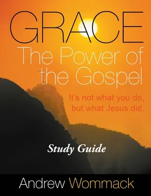 Gnade Die Macht des Evangeliums Studienführer: Es kommt nicht darauf an, was Sie tun, sondern was Jesus getan hat. - Grace The Power of the Gospel Study Guide: It's Not What You Do, But What Jesus Did.