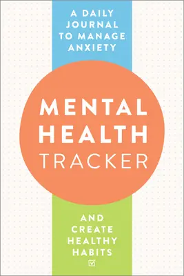 Mental Health Tracker: Ein tägliches Tagebuch zur Bewältigung von Ängsten und zur Schaffung gesunder Gewohnheiten - Mental Health Tracker: A Daily Journal to Manage Anxiety and Create Healthy Habits