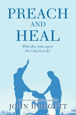 Predigen und heilen: Was erwartet Jesus von seiner Kirche? - Preach and Heal: What Does Jesus Expect His Church to Do?