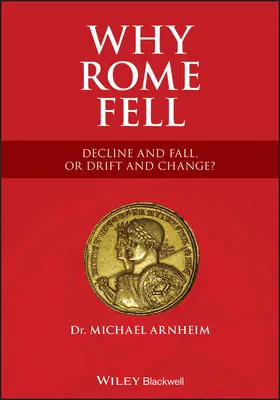 Warum Rom fiel: Niedergang und Untergang oder Abwanderung und Wandel? - Why Rome Fell: Decline and Fall, or Drift and Change?
