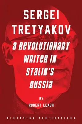 Sergei Tretjakow: Ein revolutionärer Schriftsteller in Stalins Russland - Sergei Tretyakov: A Revolutionary Writer in Stalin's Russia