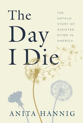 The Day I Die: Die unerzählte Geschichte der Sterbehilfe in Amerika - The Day I Die: The Untold Story of Assisted Dying in America