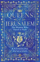 Königinnen von Jerusalem - Frauen, die es wagten zu herrschen - Queens of Jerusalem - The Women Who Dared to Rule