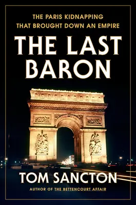 Der letzte Baron: Die Pariser Entführung, die ein Imperium zu Fall brachte - The Last Baron: The Paris Kidnapping That Brought Down an Empire