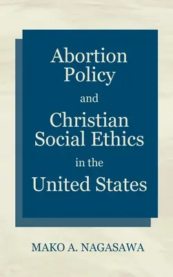 Abtreibungspolitik und christliche Sozialethik in den Vereinigten Staaten - Abortion Policy and Christian Social Ethics in the United States