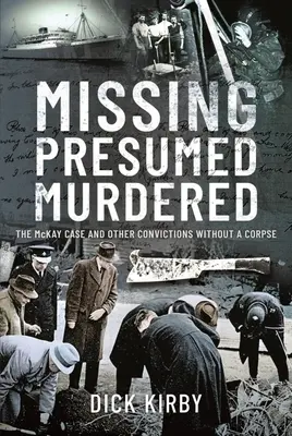 Vermisst und mutmaßlich ermordet: Der Fall McKay und andere Verurteilungen ohne Leiche - Missing Presumed Murdered: The McKay Case and Other Convictions Without a Corpse