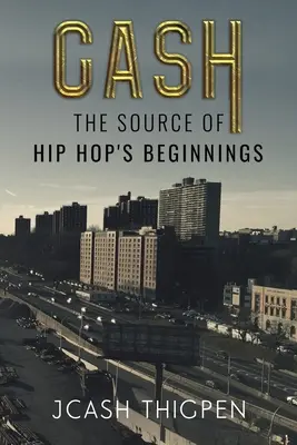Cash: Die Quelle der Anfänge des Hip Hop - Cash: The Source of Hip Hop's Beginnings