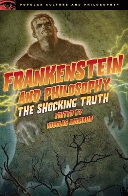 Frankenstein und die Philosophie: Die schockierende Wahrheit - Frankenstein and Philosophy: The Shocking Truth