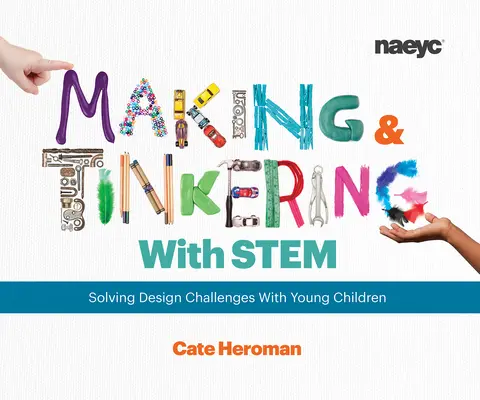Basteln und Tüfteln mit Stem: Design-Herausforderungen mit jungen Kindern lösen - Making and Tinkering with Stem: Solving Design Challenges with Young Children