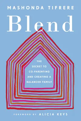 Blend: Das Geheimnis der Co-Elternschaft und der Schaffung einer ausgeglichenen Familie - Blend: The Secret to Co-Parenting and Creating a Balanced Family
