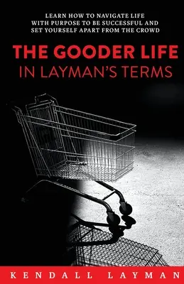 Das gute Leben in Laiensprache - The Gooder Life in Layman's Terms