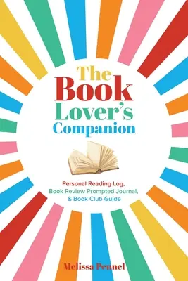 The Book Lover's Companion: Persönliches Leselogbuch, Journal mit Rezensionsanregungen und Leitfaden für Clubs - The Book Lover's Companion: Personal Reading Log, Review Prompted Journal, and Club Guide