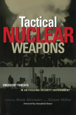 Taktische Nuklearwaffen: Aufkommende Bedrohungen in einem sich wandelnden Sicherheitsumfeld - Tactical Nuclear Weapons: Emergent Threats in an Evolving Security Environment