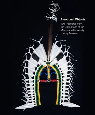 100 Schätze / 100 Emotionen: Das Geschichtsmuseum der Macquarie Universität - 100 Treasures / 100 Emotions: The Macquarie University History Museum