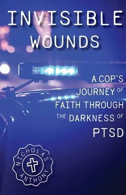 Unsichtbare Wunden: Die Glaubensreise eines Polizisten durch die Dunkelheit der PTSD - Invisible Wounds A Cop's Journey of Faith Through The Darkness of PTSD