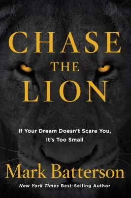 Jage den Löwen: Wenn Ihr Traum Sie nicht erschreckt, ist er zu klein - Chase the Lion: If Your Dream Doesn't Scare You, It's Too Small