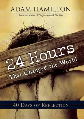24 Stunden, die die Welt veränderten: 40 Tage der Besinnung - 24 Hours That Changed the World: 40 Days of Reflection