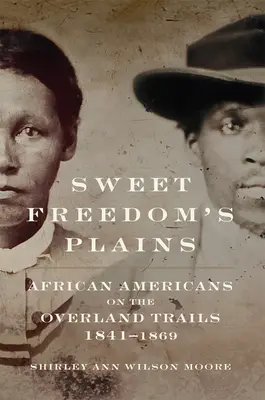 Sweet Freedom's Plains: Afroamerikaner auf den Overland Trails, 1841-1869Band 12 - Sweet Freedom's Plains: African Americans on the Overland Trails, 1841-1869volume 12