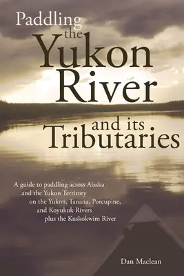 Paddeln auf dem Yukon River und seinen Nebenflüssen - Paddling the Yukon River and its Tributaries